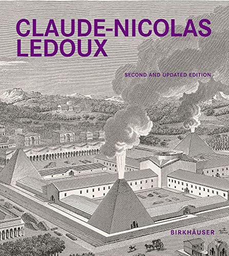 Claude-Nicolas Ledoux: Architecture and Utopia in the Era of the French Revolution. Second and expanded edition Claude-Nicolas Ledoux: Architecture and Utopia in the Era of the French Revolution. Second and expanded edition