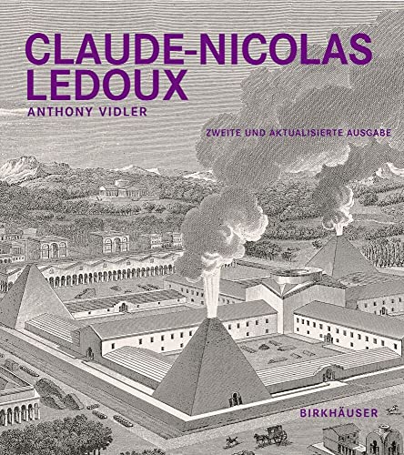 Claude-Nicolas Ledoux: Architektur und Utopie im Zeitalter der Französischen Revolution. Zweite und erweiterte Ausgabe von Birkhauser