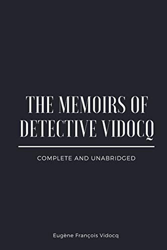 The Memoirs of Detective Vidocq: Complete and Unabridged