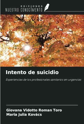 Intento de suicidio: Experiencias de los profesionales sanitarios en urgencias von Ediciones Nuestro Conocimiento