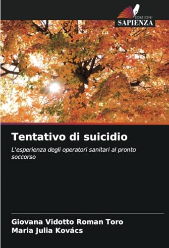 Tentativo di suicidio: L'esperienza degli operatori sanitari al pronto soccorso von Edizioni Sapienza