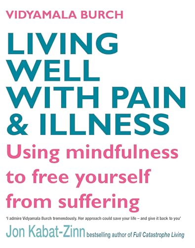 Living Well With Pain And Illness: Using mindfulness to free yourself from suffering von Piatkus