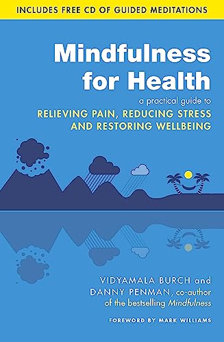 Mindfulness for Health: A practical guide to relieving pain, reducing stress and restoring wellbeing von Little, Brown Book Group