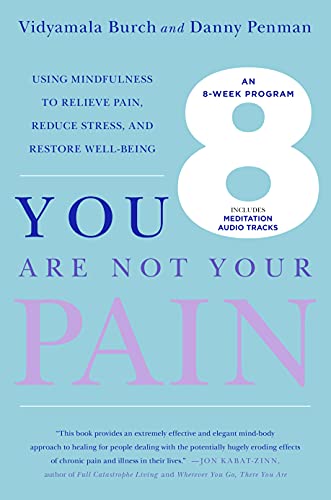 You Are Not Your Pain: Using Mindfulness to Relieve Pain, Reduce Stress, and Restore Well-Being - An Eight-Week Program