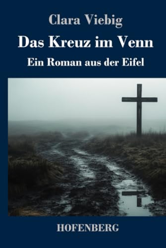 Das Kreuz im Venn: Ein Roman aus der Eifel Das Kreuz im Venn: Ein Roman aus der Eifel von Henricus - Edition Deutsche Klassik GmbH