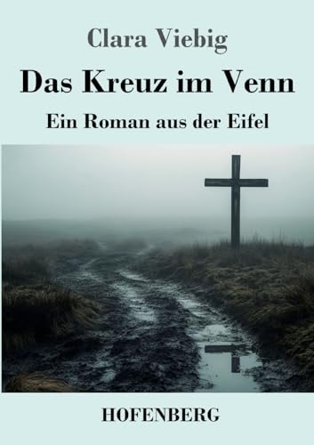 Das Kreuz im Venn: Ein Roman aus der Eifel Das Kreuz im Venn: Ein Roman aus der Eifel von Henricus - Edition Deutsche Klassik GmbH