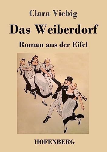 Das Weiberdorf: Roman aus der Eifel von Hofenberg