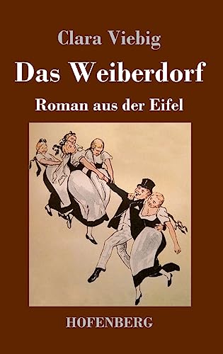 Das Weiberdorf: Roman aus der Eifel von Hofenberg