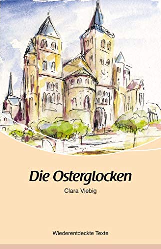 Die Osterglocken: Clara Viebig- Wiederentdeckte Texte von Rhein-Mosel-Verlag