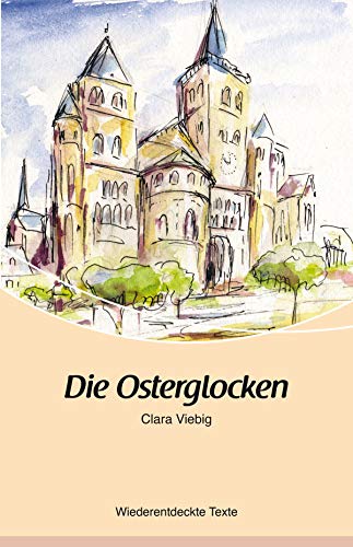 Die Osterglocken: Clara Viebig- Wiederentdeckte Texte Die Osterglocken: Clara Viebig- Wiederentdeckte Texte von Rhein-Mosel-Verlag