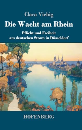 Die Wacht am Rhein: Pflicht und Freiheit am deutschen Strom in Düsseldorf Die Wacht am Rhein: Pflicht und Freiheit am deutschen Strom in Düsseldorf von Hofenberg