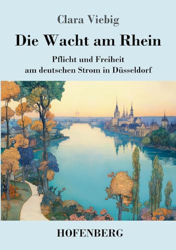 Die Wacht am Rhein: Pflicht und Freiheit am deutschen Strom in Düsseldorf Die Wacht am Rhein: Pflicht und Freiheit am deutschen Strom in Düsseldorf von Hofenberg