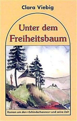 Unter dem Freiheitsbaum: Roman um den "Schinderhannes" und seine Zeit Unter dem Freiheitsbaum: Roman um den "Schinderhannes" und seine Zeit