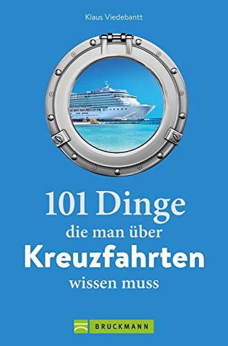 Guide – 101 Dinge, die man über Kreuzfahrten wissen muss: Ein Buch voller Kuriositäten, Rekorde, Geheimnisse, Unbekanntes und Extremes aus der Kreuzfahrt-Geschichte. von Bruckmann