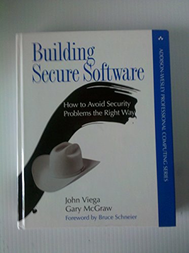 Building Secure Software: How to Avoid Security Problems the Right Way (Addison-Wesley Professional Computing Series)