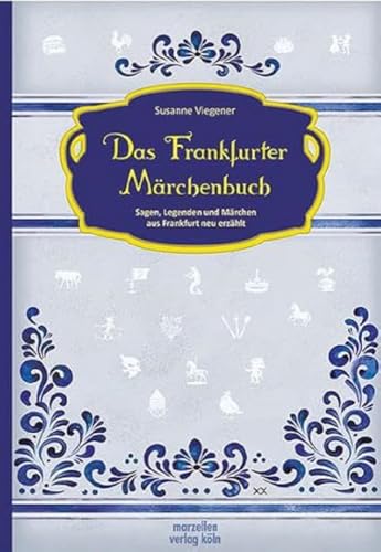 Das Frankfurter Märchenbuch: Sagen, Legenden und Märchen aus Frankfurt neu erzählt Das Frankfurter Märchenbuch: Sagen, Legenden und Märchen aus Frankfurt neu erzählt