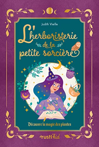 L'herboristerie de la petite sorcière: Découvre la magie des plantes
