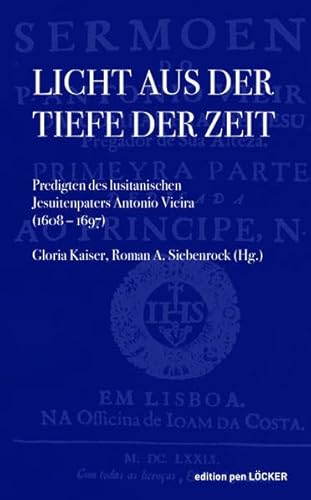 Licht aus der Tiefe der Zeit: Predigten des lusitanischen Jesuitenpaters Antonio Vieira (1608-1697) von Loecker Erhard Verlag