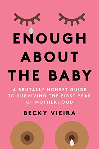 Enough About the Baby: A Brutally Honest Guide to Surviving the First Year of Motherhood von STERLING