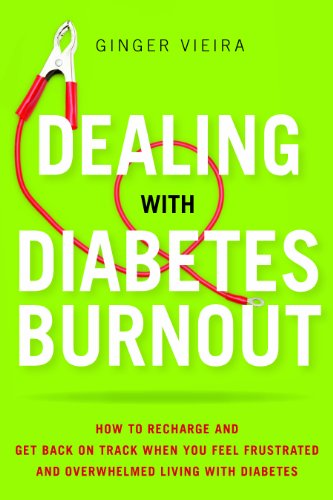 Dealing with Diabetes Burnout: How to Recharge and Get Back on Track When You Feel Frustrated and Overwhelmed Living with Diabetes Dealing with Diabetes Burnout: How to Recharge and Get Back on Track When You Feel Frustrated and Overwhelmed Living with Diabetes