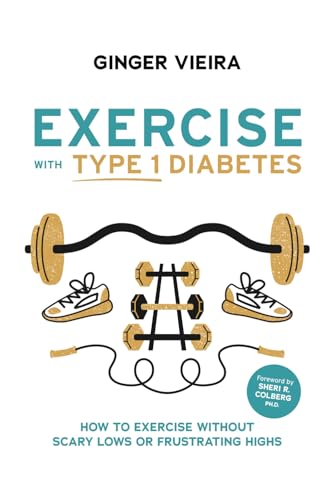 Exercise with Type 1 Diabetes: How to exercise without scary lows or frustrating highs Exercise with Type 1 Diabetes: How to exercise without scary lows or frustrating highs