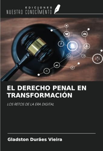 EL DERECHO PENAL EN TRANSFORMACIÓN: LOS RETOS DE LA ERA DIGITAL von Ediciones Nuestro Conocimiento