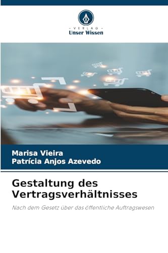 Gestaltung des Vertragsverhältnisses: Nach dem Gesetz über das öffentliche Auftragswesen von Verlag Unser Wissen