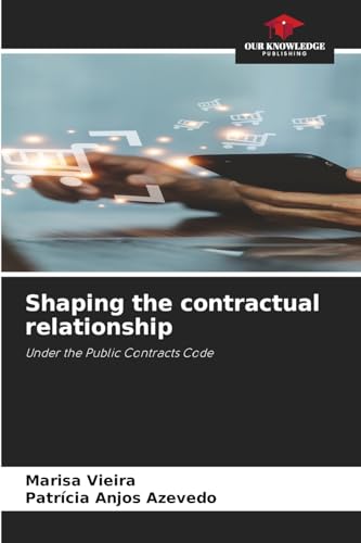Shaping the contractual relationship: Under the Public Contracts Code von Our Knowledge Publishing