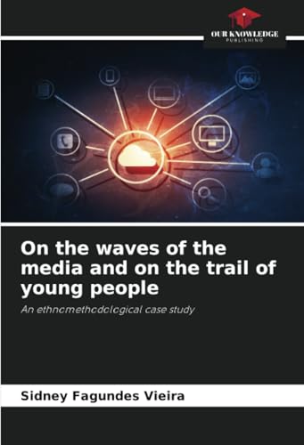On the waves of the media and on the trail of young people: An ethnomethodological case study On the waves of the media and on the trail of young people: An ethnomethodological case study