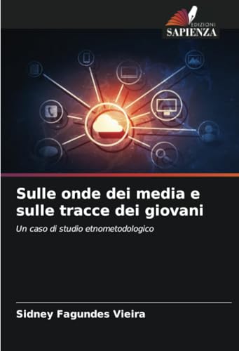 Sulle onde dei media e sulle tracce dei giovani: Un caso di studio etnometodologico Sulle onde dei media e sulle tracce dei giovani: Un caso di studio etnometodologico