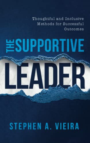 The Supportive Leader: Thoughtful and Inclusive Methods for Successful Outcomes The Supportive Leader: Thoughtful and Inclusive Methods for Successful Outcomes von Self Publishing