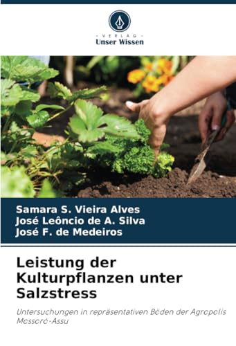Leistung der Kulturpflanzen unter Salzstress: Untersuchungen in repräsentativen Böden der Agropolis Mossoró-Assu von Verlag Unser Wissen