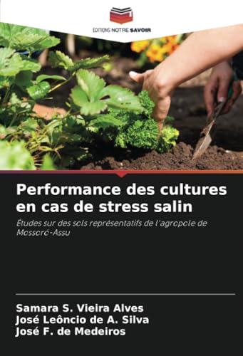 Performance des cultures en cas de stress salin: Études sur des sols représentatifs de l'agropole de Mossoró-Assu von Editions Notre Savoir