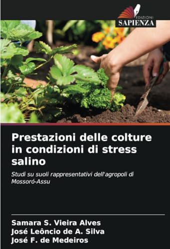 Prestazioni delle colture in condizioni di stress salino: Studi su suoli rappresentativi dell'agropoli di Mossoró-Assu von Edizioni Sapienza