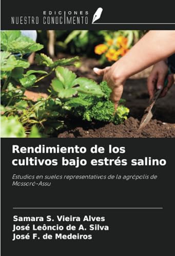 Rendimiento de los cultivos bajo estrés salino: Estudios en suelos representativos de la agrópolis de Mossoró-Assu von Ediciones Nuestro Conocimiento