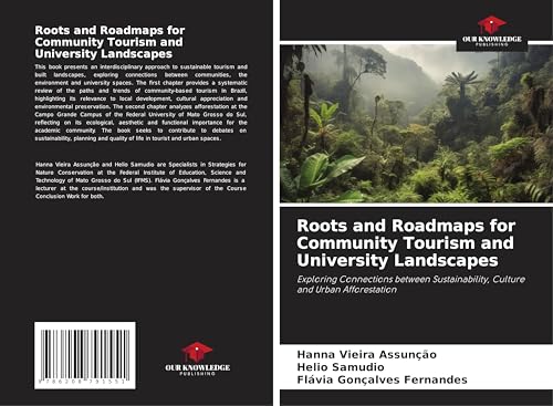 Roots and Roadmaps for Community Tourism and University Landscapes: Exploring Connections between Sustainability, Culture and Urban Afforestation von Our Knowledge Publishing