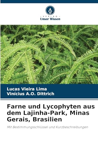 Farne und Lycophyten aus dem Lajinha-Park, Minas Gerais, Brasilien: Mit Bestimmungsschlüssel und Kurzbeschreibungen von Verlag Unser Wissen