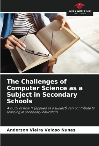 The Challenges of Computer Science as a Subject in Secondary Schools: A study of how IT (applied as a subject) can contribute to learning in secondary education
