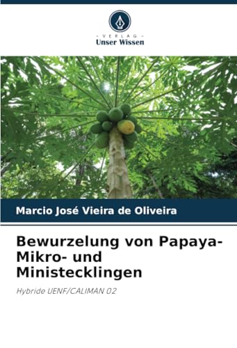 Bewurzelung von Papaya-Mikro- und Ministecklingen: Hybride UENF/CALIMAN 02 von Verlag Unser Wissen