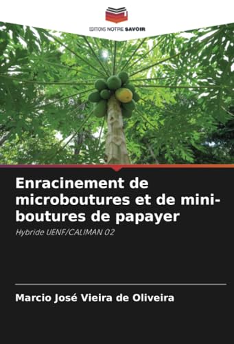 Enracinement de microboutures et de mini-boutures de papayer: Hybride UENF/CALIMAN 02 von Editions Notre Savoir