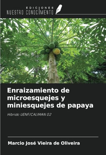 Enraizamiento de microesquejes y miniesquejes de papaya: Híbrido UENF/CALIMAN 02 von Ediciones Nuestro Conocimiento