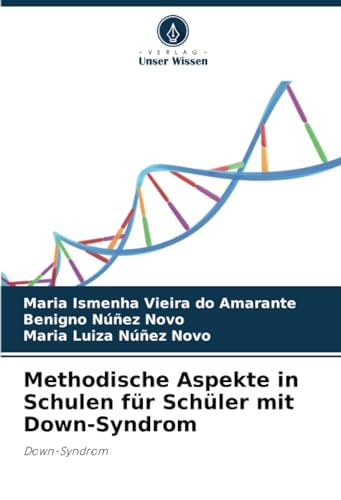 Methodische Aspekte in Schulen für Schüler mit Down-Syndrom: Down-Syndrom von Verlag Unser Wissen