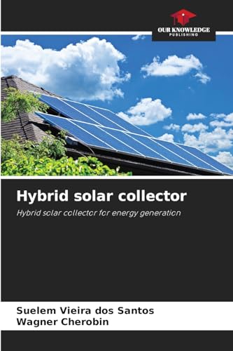 Hybrid solar collector: Hybrid solar collector for energy generation
