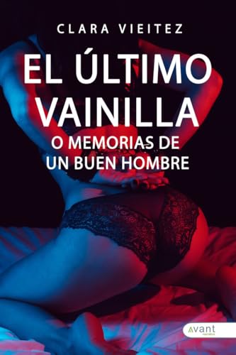 El último vainilla: O memorias de un buen hombre El último vainilla: O memorias de un buen hombre von Avant Editorial
