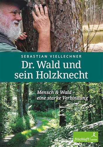 Dr. Wald und sein Holzknecht: Mensch & Wald – eine starke Verbindung von Frischluft-Edition