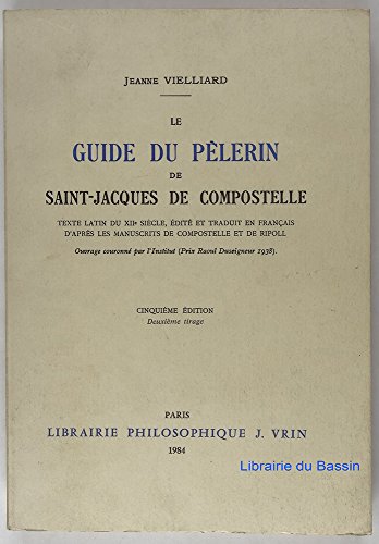 Jeanne Vielliard: Le Guide Du Pelerin de Saint-Jacques de Compostelle (Textes Philosophiques Du Moyen-Age) von Librarie Philosophique J. Vrin