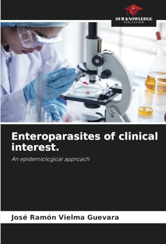 Enteroparasites of clinical interest.: An epidemiological approach von Our Knowledge Publishing