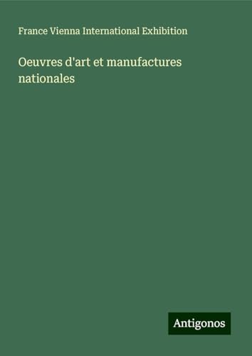 Oeuvres d'art et manufactures nationales von Antigonos Verlag