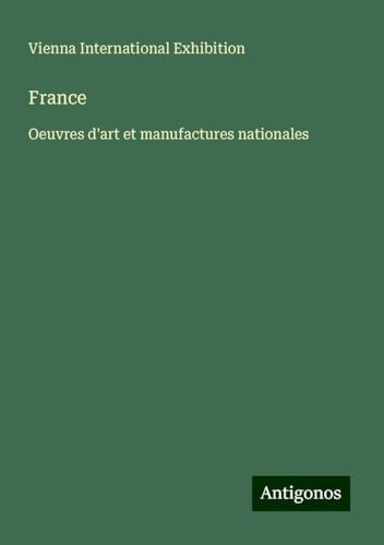 France: Oeuvres d'art et manufactures nationales von Antigonos Verlag