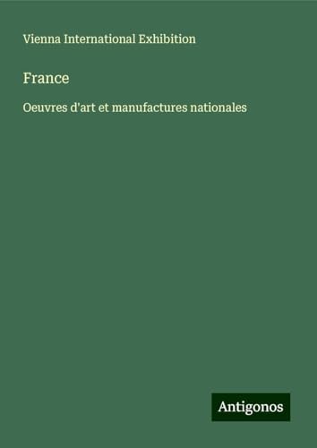 France: Oeuvres d'art et manufactures nationales von Antigonos Verlag